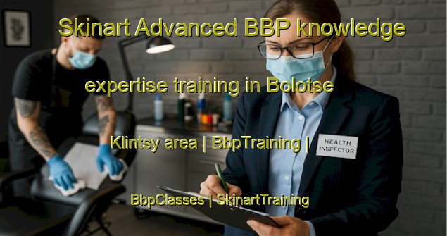 Skinart Advanced BBP knowledge expertise training in Bolotse Klintsy area | BbpTraining | BbpClasses | SkinartTraining-Belarus
